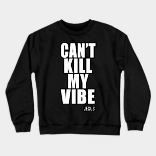 CAN'T KILL MY VIBE Crewneck Sweatshirt